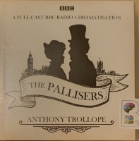 The Pallisers written by Anthony Trollope performed by Ben Miles, Sophie Thompson, David Troughton and Juliet Stevenson on Audio CD (Unabridged)